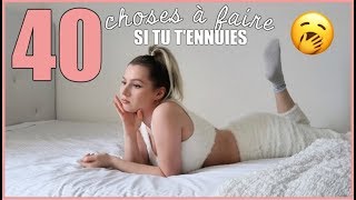 40 CHOSES A FAIRE SI TU T'ENNUIES 😴