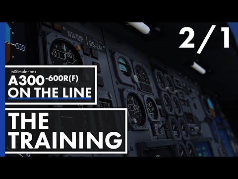 iniBuilds A300-600R(F) ON THE LINE - The Training | Episode 2 - Part 1
