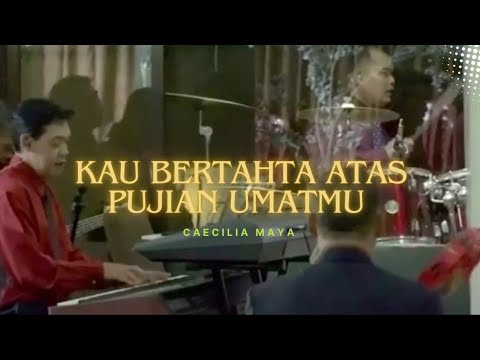 Kau Bertahta Atas Pujian UmatMu cover Caecilia Maya