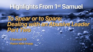 To Spear or to Spare/ Dealing with an Abusive Leader - Part Two