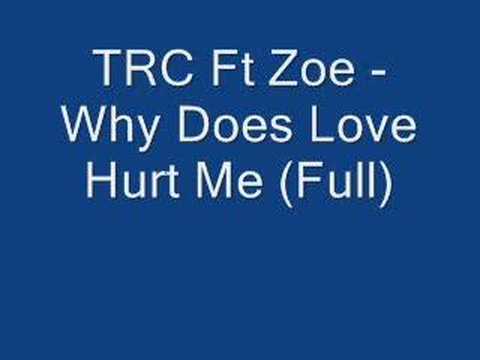 TRC ft Zoe - Why Doez love Hurt Me (full)