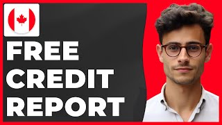 How to Get a Free Credit Report in Canada (Quick & Easy)