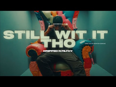 DRIPPEDNFILTHY - STILL WIT IT THO  (Directedby Wonton.Designz)