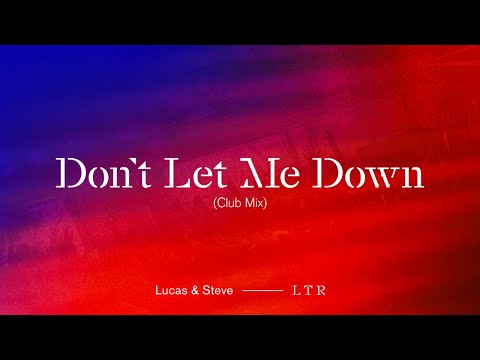 Lucas & Steve - Don't Let Me Down (Club Mix) [Official Audio]