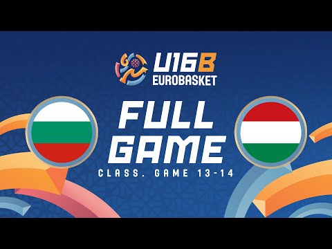 Class. Game 13-14 | Bulgaria v Hungary | Full Basketball Game | FIBA U16 EuroBasket 2025 Division B
