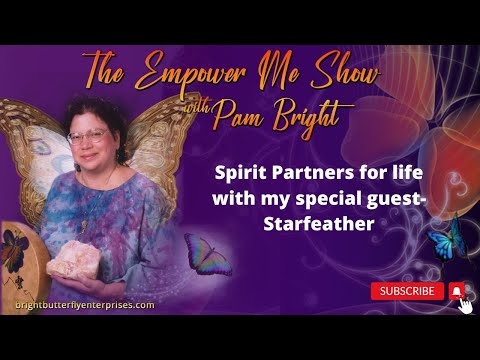 Spirit Partners for life with my special guest- Starfeather | The Empower Me Show with Pam Bright