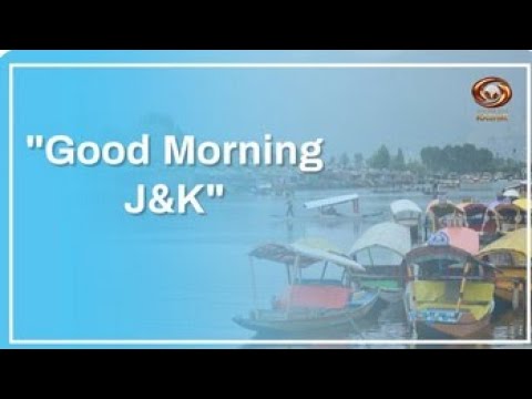 Good Morning J&K (3/4/2022)