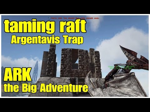 ARK Taming Raft Argentavis Trap and One Less Alpha Raptor