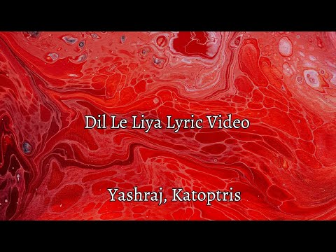 DLL, Dil Le Liya Lyric Video- Yashraj, Katoptris | Hindi And Urdu Lyrics