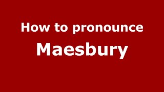 How to pronounce Maesbury