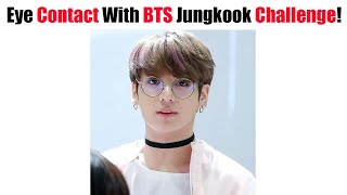 Eye Contact With BTS Jungkook Challenge (Dont Smil
