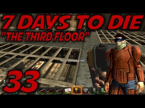 7 Days to Die Alpha 10.4 Gameplay / Let's Play (S-10.5) -E33- "The Third Floor"