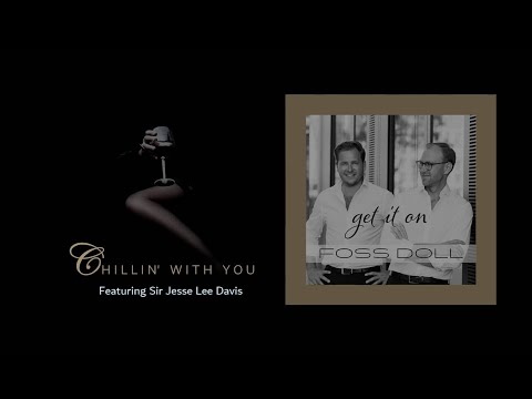 Foss Doll - Chillin' With You (ft  Sir Jesse Lee Davis) - Get It On