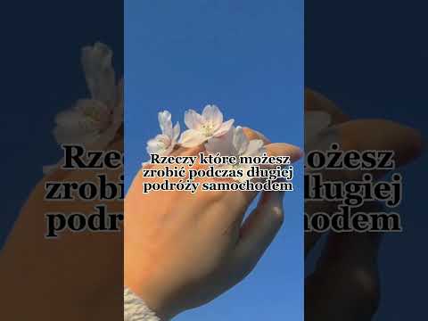 Rzeczy które możesz zrobić podczas długiej podróży samochodem