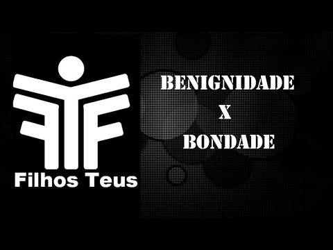 A grande diferença entre Bondade e Benignidade