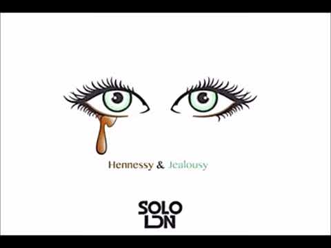 Solo LDN - Hennessy & Jealousy