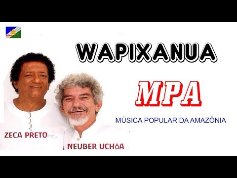 ZECA PRÊTO & NEUBER UCHÔA - WAPIXANUA
