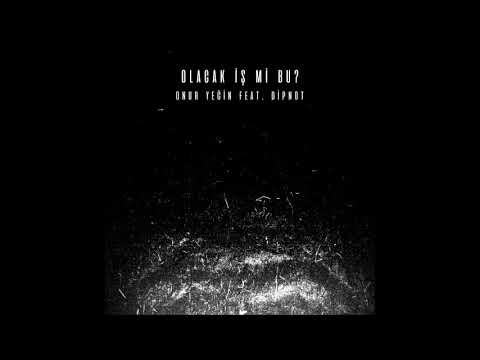 Onur Yeğin feat. Dipnot - "Olacak İş Mi Bu" OFFICIAL VERSION
