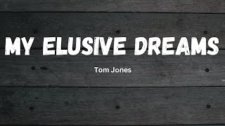 My Elusive Dreams | Tom Jones (Lyrics)
