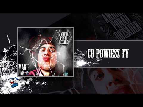 04. Makli (PMS) - Co powiesz ty