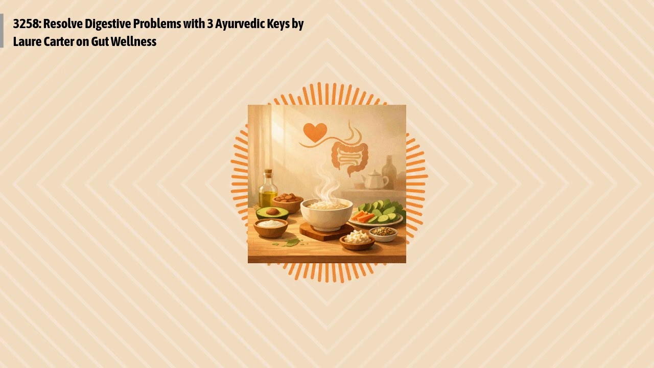 3258: Resolve Digestive Problems with 3 Ayurvedic Keys by Laure Carter on Gut Wellness | Optimal...