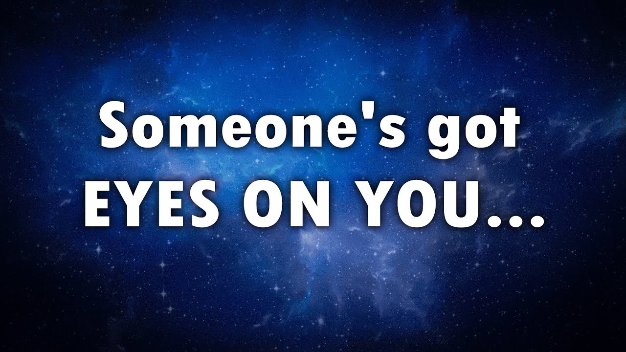 Watch out! Someone's got EYES ON YOU... This person...