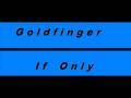 Goldfinger  If Only