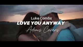 LOVE YOU ANYWAY | Luke Combs | Adonis Covers