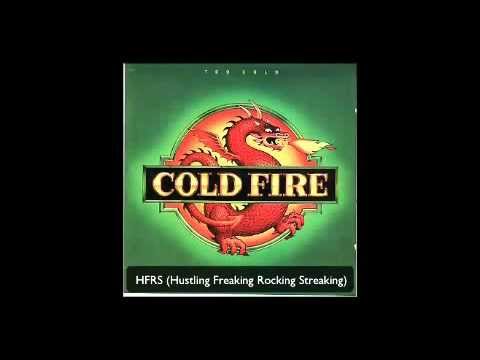 Cold Fire - HFRS (Hustling Freaking Rocking Streaking)