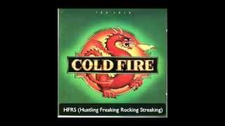 Cold Fire - HFRS (Hustling Freaking Rocking Streaking)