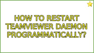 Ubuntu: How to restart Teamviewer daemon programmatically? (2 Solutions!!)