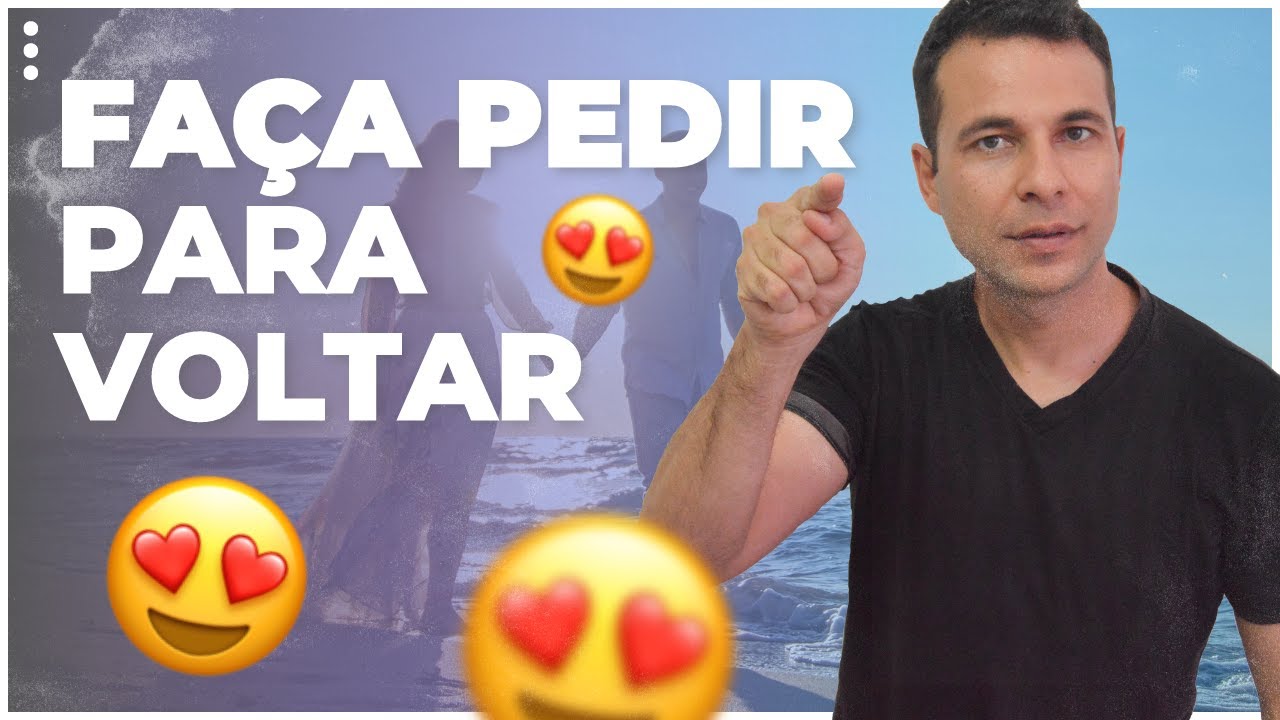 Faca Alguém Pedir Para Voltar