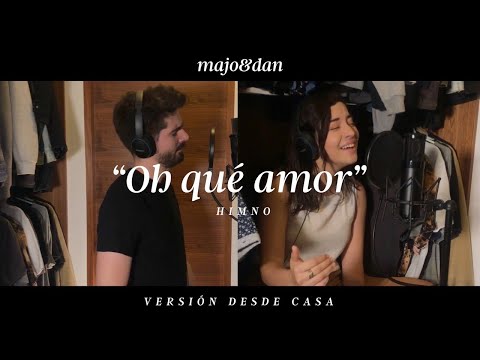 Majo y Dan - Oh Qué Amor (Himno) Versión Desde Casa