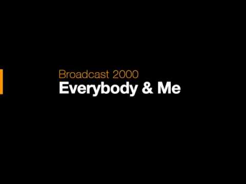 Broadcast 2000 - Everybody & me