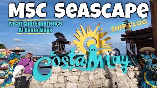 MSC Seascape at Costa Maya- Ship Vlog. A Yacht Club Experience! Day 4 of 7. 4K Ultra Video.