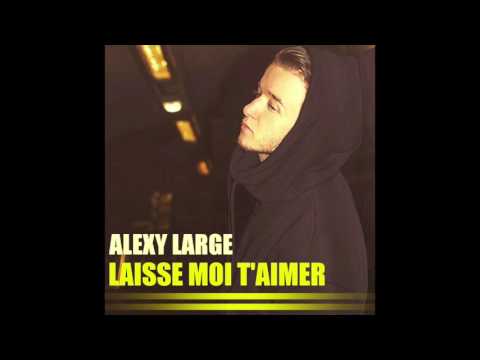 Alexy Large - Laisse moi t'aimer (Audio)