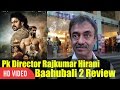 Pk Director Rajkumar Hirani Reaction On Baahubali 2 | Baahubali 2 Review