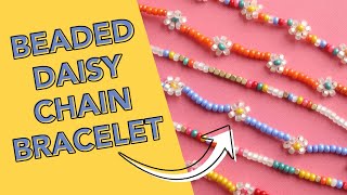 DIY Beaded Daisy Chain Bracelets | The Pretty Life Girls