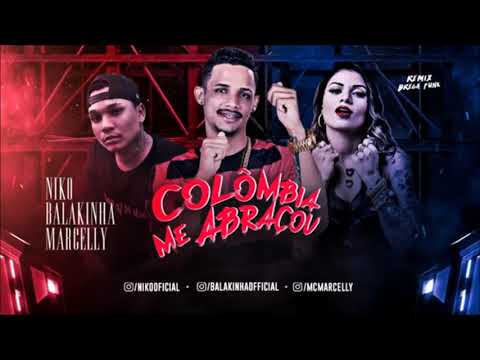 MC BALAKINHA, MC NIKO Feat  MC MARCELLY - COLÔMBIA ME ABRAÇOU - MUSICA