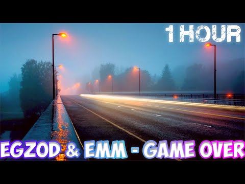 Egzod & EMM - Game Over [1 HOUR]