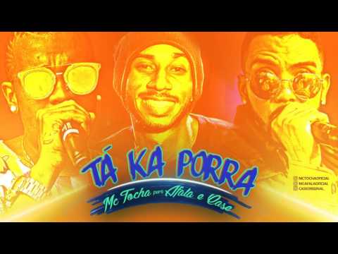 MC TOCHA E AFALA E CASE - TÁ KA PORRA - LANÇAMENTO 2017