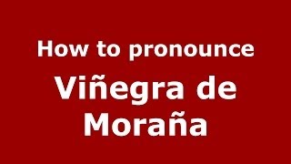 How to pronounce Viñegra De Moraña