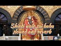 Shirdi Wale Sai Baba Slowed And Reverb Use Earphones Amar Akbar Anthony Saibabasongs Lofi Yt