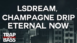 LSDREAM, Champagne Drip - ETERNAL NOW