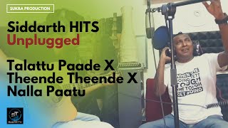 Download lagu Siddarth HITS Unplugged | Talattu Paade X Theende Theende X Nalla Paatu mp3