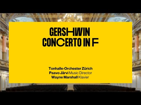 Gershwin: Concerto in F · Paavo Järvi,  Wayne Marshall & Tonhalle-Orchester Zürich