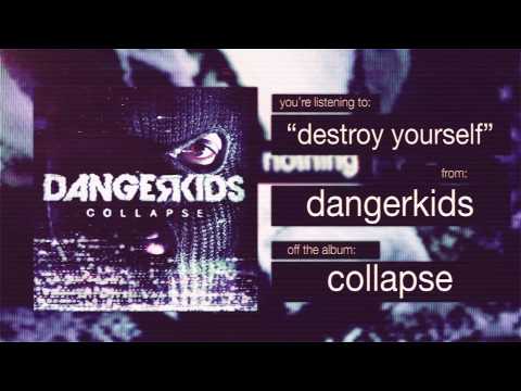dangerkids - destroy yourself