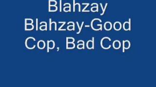 Blahzay Blahzay-Good Cop, Bad Cop