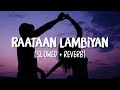 Raataan Lambiyan [Slowed+Reverb] Song Lyrics | Shershaah