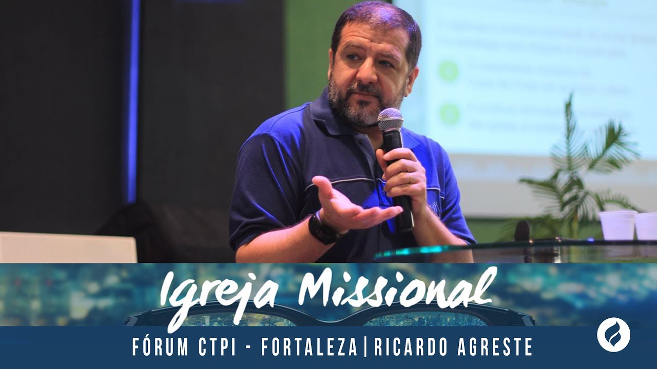 Por que Missionais? - Ricardo Agreste | Fórum CTPI - Fortaleza